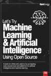 ebook for DIYers who want to test the latest open source tools and platforms for AI and machine learning