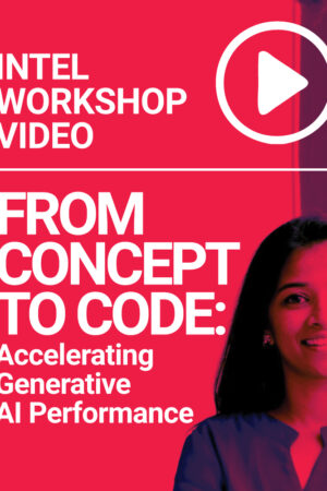 Intel Workshop Video- From Concept to Code: Accelerating Generative AI Performance