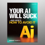 Your AI Will Suck...And Here's How To Avoid It